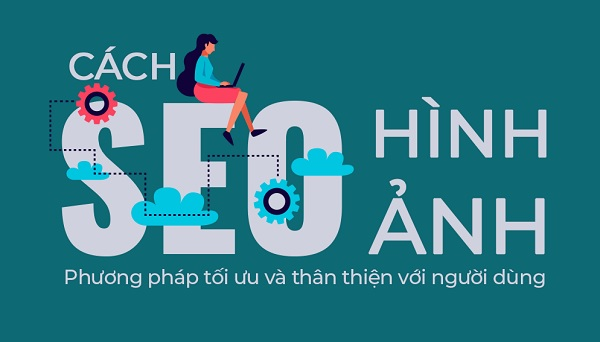 Tìm hiểu về phương thức SEO hình ảnh mang lại hiệu quả tốt nhất